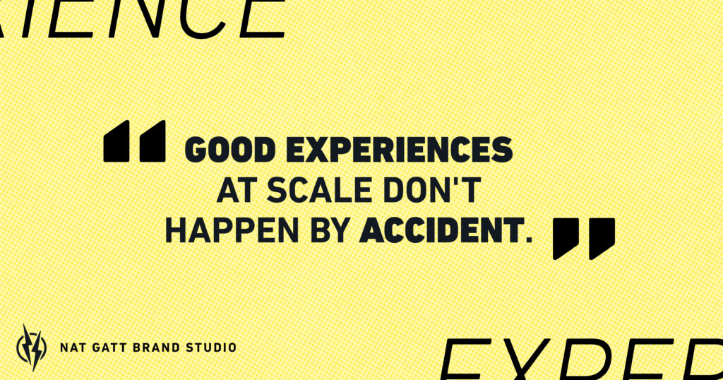 Quote card reading "Good experiences at scale don't happen by accident." – Nat Gatt Brand Studio